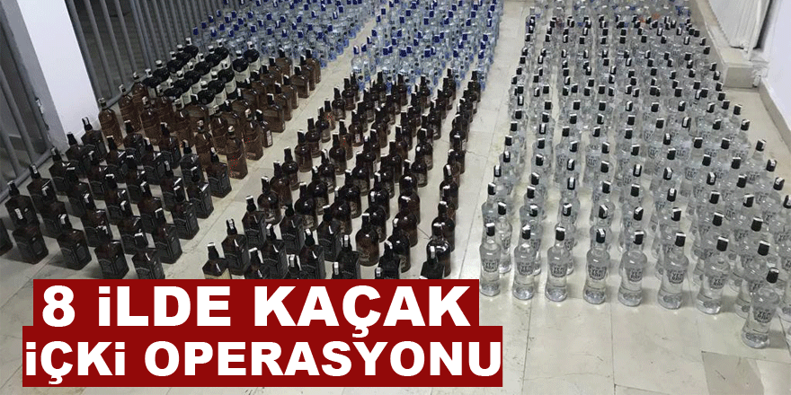 8 ilde kaçak içki operasyonu: 34 gözaltı