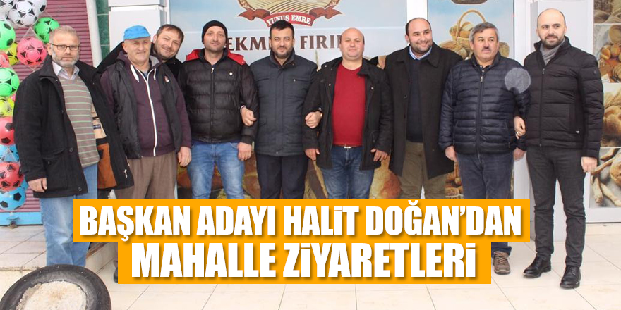 BAŞKAN ADAYI HALİT DOĞAN'DAN MAHALLE ZİYARETLERİ 