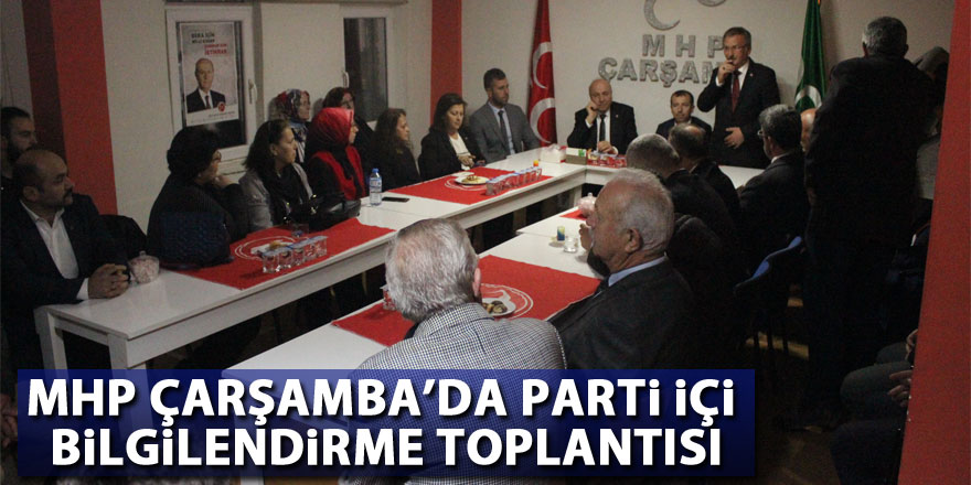 MHP Çarşamba’da Parti içi bilgilendirme toplantısı