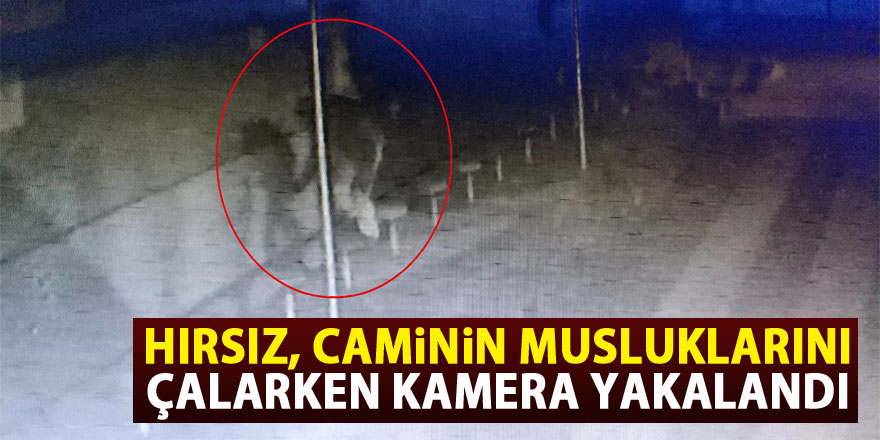 Hırsız, caminin musluklarını çalarken kamera yakalandı