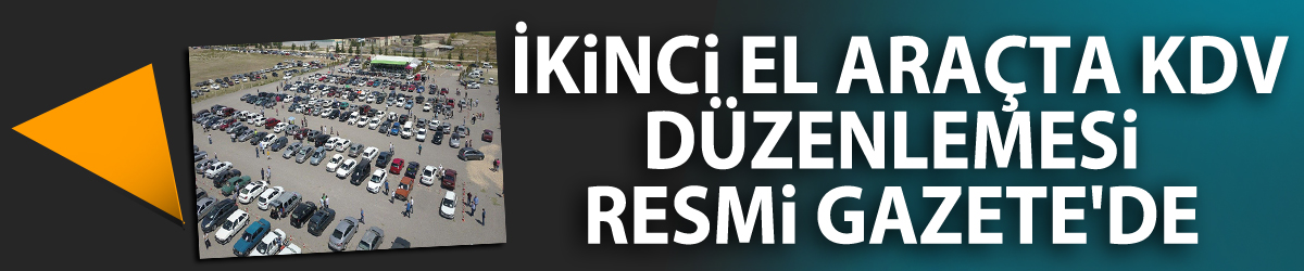 İkinci el araçta KDV düzenlemesi Resmi Gazete'de