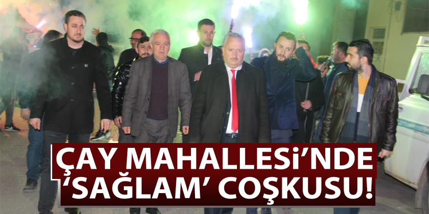 ÇAY MAHALLESİ’NDE ‘SAĞLAM’ COŞKUSU!