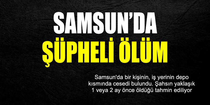 Samsun'da şüpheli ölüm 