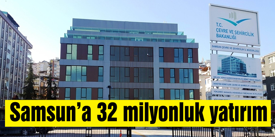 Çevre ve Şehircilik İl Müdürlüğü’nden Samsun’a 32 milyonluk yatırım 