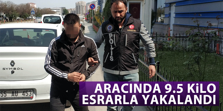 Aracında 9.5 kilo esrarla yakalandı