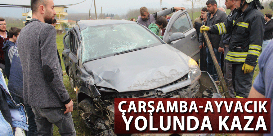 ÇARŞAMBA-AYVACIK YOLUNDA KAZA: 1 YARALI