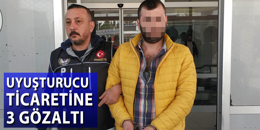 Uyuşturucu ticaretine 3 gözaltı