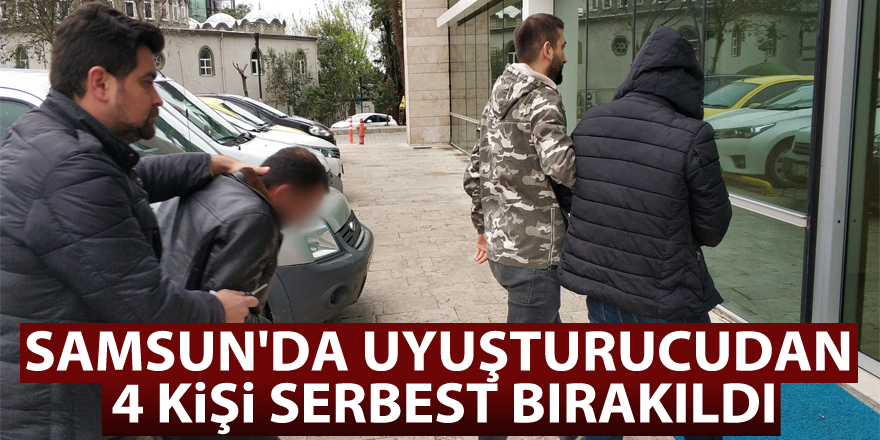 Samsun'da uyuşturucudan 4 kişi serbest bırakıldı