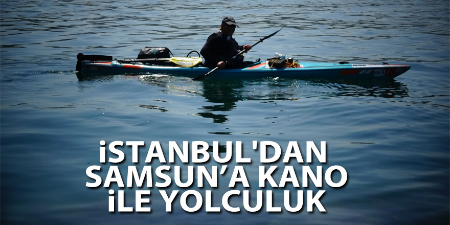 İstanbul'dan Samsun’a kano ile yolculuk