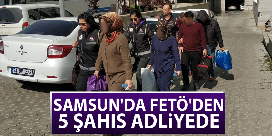 Samsun'da FETÖ'den 5 şahıs adliyede