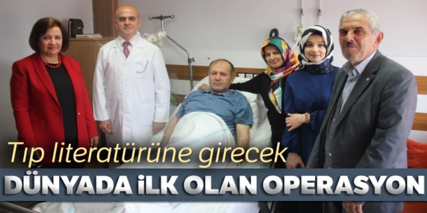 Dünyada ilk olan operasyon tıp literatürüne girecek