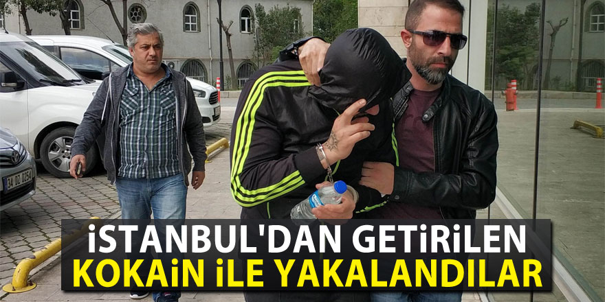 İstanbul'dan getirilen kokain ile yakalandılar