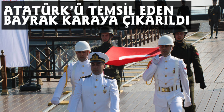 Atatürk’ü temsil eden bayrak karaya çıkarıldı