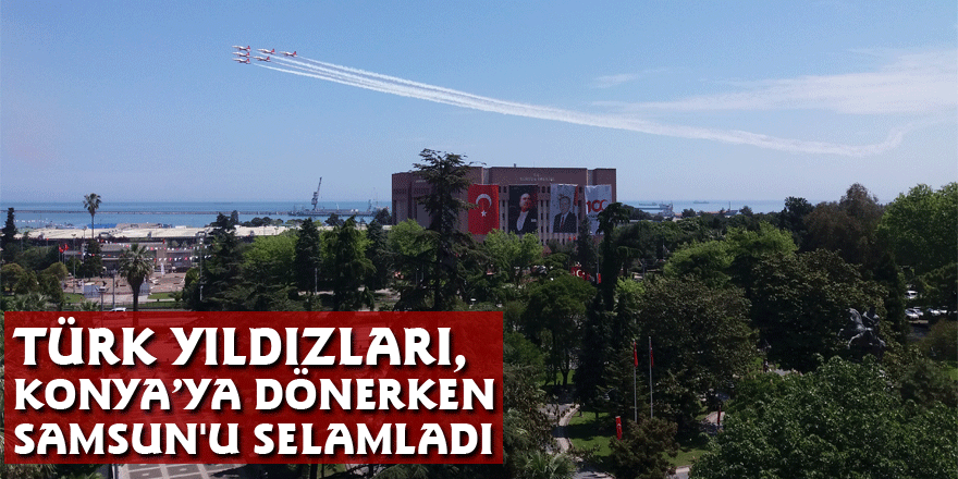 Türk Yıldızları, Konya’ya dönerken Samsun'u selamladı