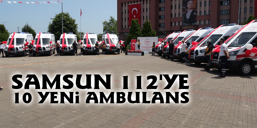 Samsun 112'ye 10 yeni ambulans