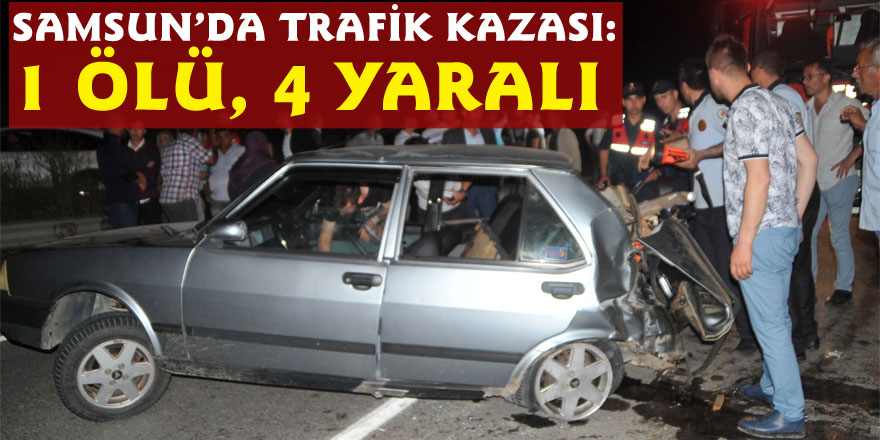Samsun’da trafik kazası: 1 ölü, 4 yaralı