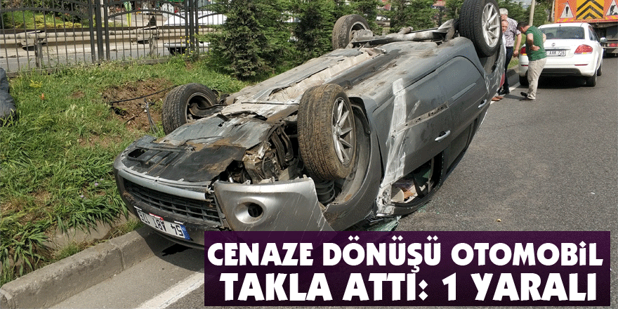 Cenaze dönüşü otomobil takla attı: 1 yaralı