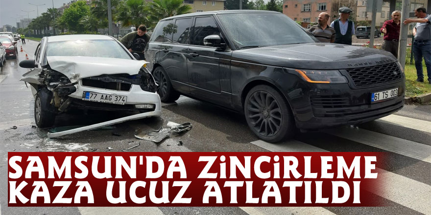 Samsun'da zincirleme kaza ucuz atlatıldı