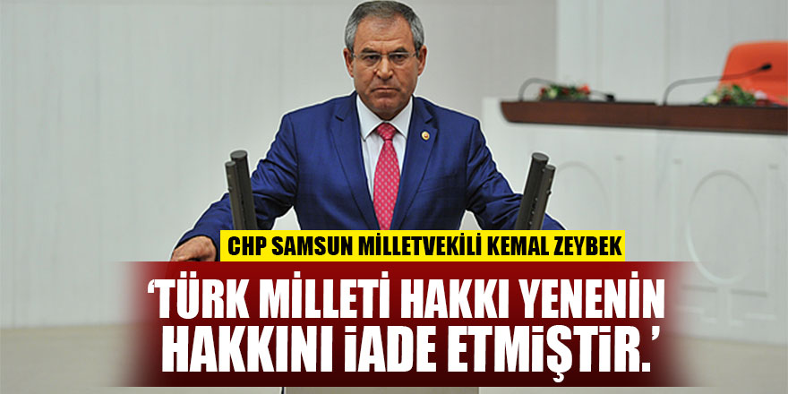 Zeybek, ‘Türk milleti hakkı yenenin hakkını iade etmiştir.’