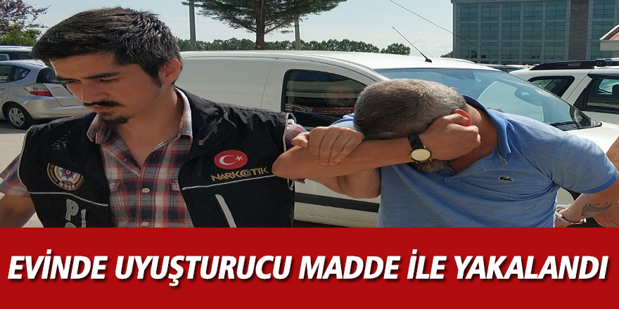 Evinde uyuşturucu madde ile yakalandı