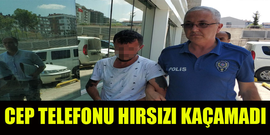 Cep telefonu hırsızı önce kameraya, sonra polise yakalandı  