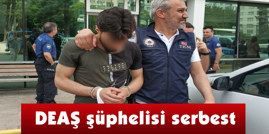 DEAŞ şüphelisi serbest  