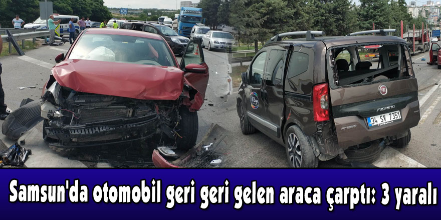 Samsun'da otomobil geri geri gelen araca çarptı: 3 yaralı 