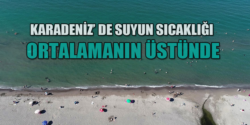 Samsun’un haziran ayı deniz suyu sıcaklığı Karadeniz’in ortalama değerlerinin üzerinde 