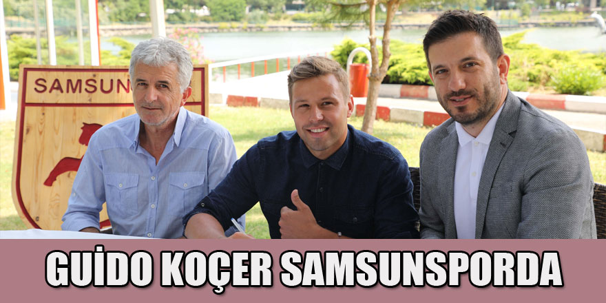 Samsunspor, Guido Koçer ile 2 yıllık sözleşme imzaladı 