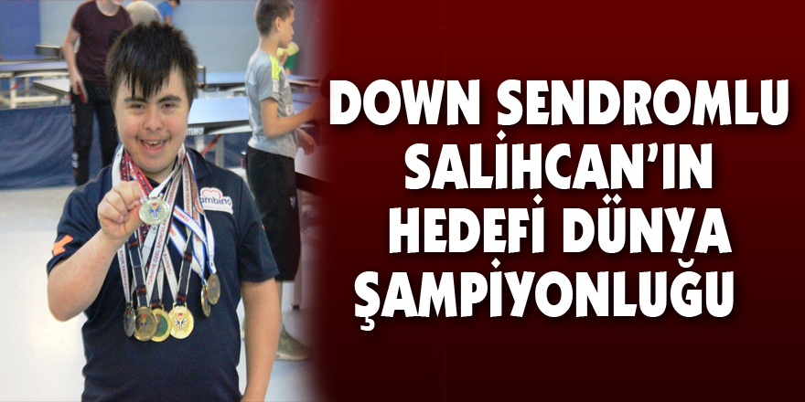 5 kez Türkiye şampiyonu olan down sendromlu Salihcan’ın hedefi dünya şampiyonluğu  
