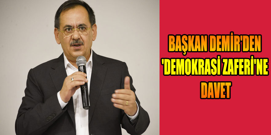 Başkan Demir'den 'Demokrasi Zaferi'ne davet 