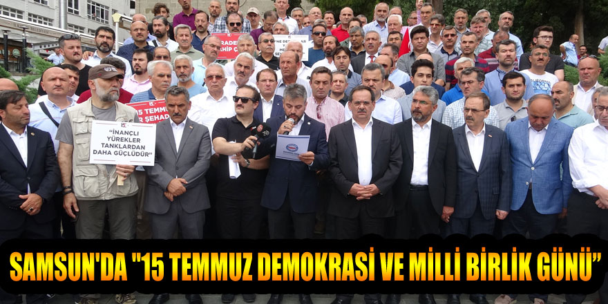 Samsun'da "15 Temmuz Demokrasi ve Milli Birlik Günü” 
