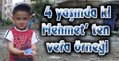 4 yaşında ki Mehmet’ ten vefa örneği