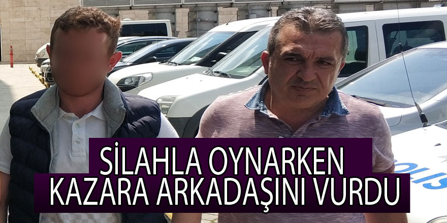 Silahla oynarken kazara arkadaşını vurdu 