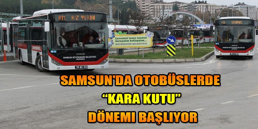 Samsun'da otobüslerde “kara kutu” dönemi başlıyor 