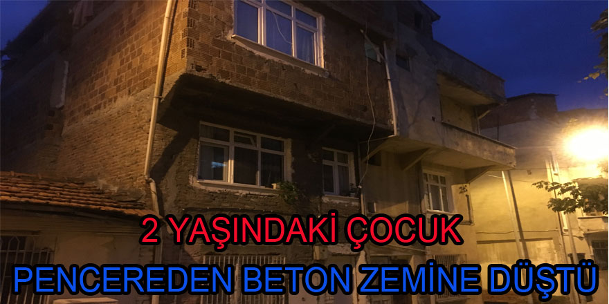 2 yaşındaki çocuk pencereden beton zemine düştü  