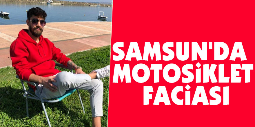 Samsun'da motosiklet faciası