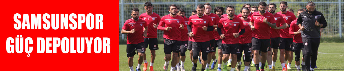 Samsunspor güç depoluyor