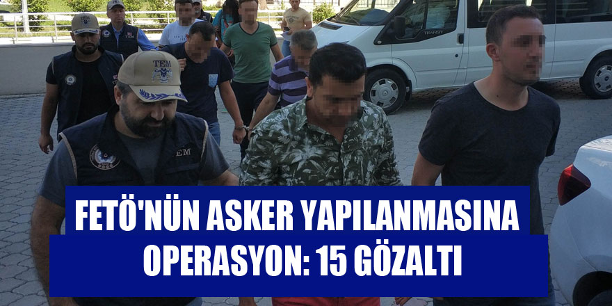 Samsun merkezli FETÖ'nün asker yapılanmasına operasyon: 15 gözaltı 