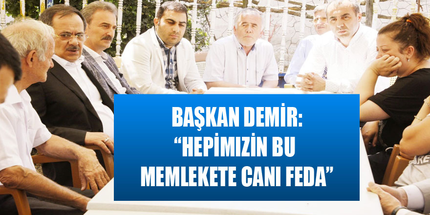 Samsun Büyükşehir Belediye Başkanı Demir: “Hepimizin bu memlekete canı feda” 