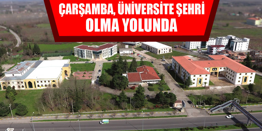 Çarşamba, üniversite şehri olma yolunda ilerliyor 