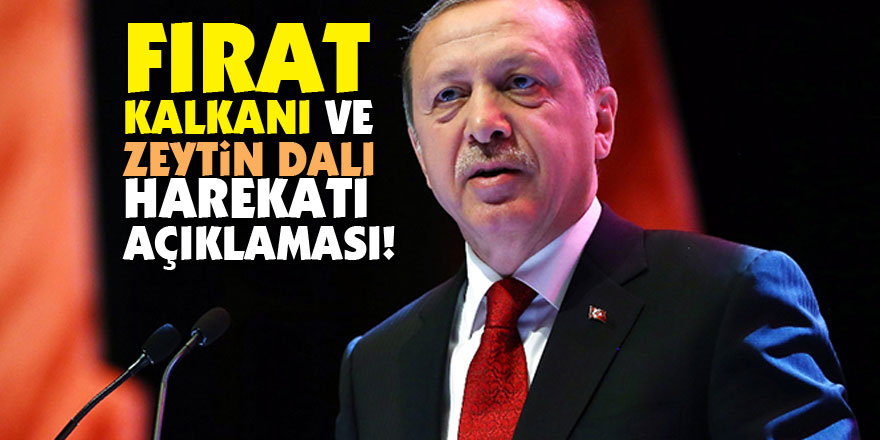 Cumhurbaşkanı Erdoğan'dan Fırat Kalkanı ve Zeytin Dalı harekatı açıklaması!