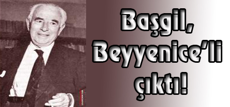 TARİHİ BİLGİ!...      Ord. Prof. Dr. Başgil, Beyyenice’li çıktı!