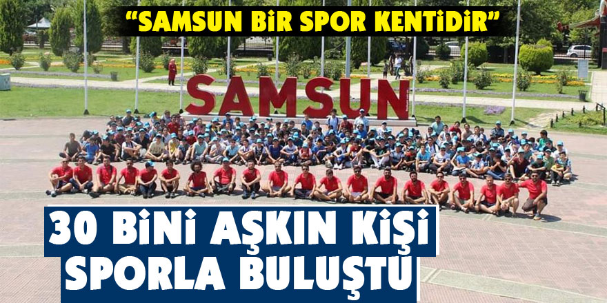 Samsun'da 30 bini aşkın kişi sporla buluştu