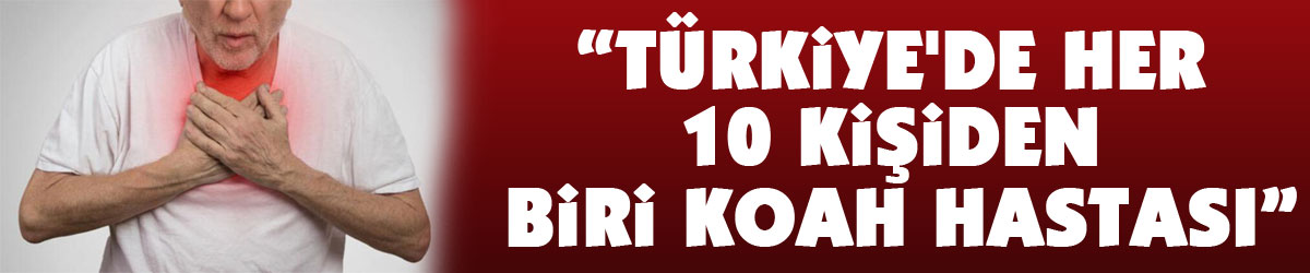 “Türkiye'de her 10 kişiden biri KOAH hastası”
