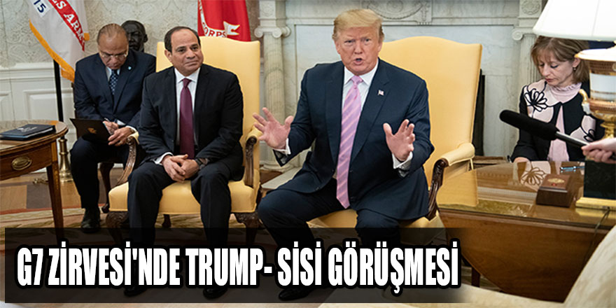 G7 Zirvesi'nde Trump- Sisi görüşmesi