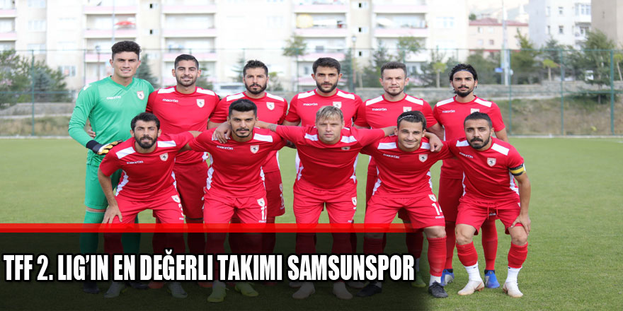 TFF 2. Lig’in en değerli takımı Samsunspor 