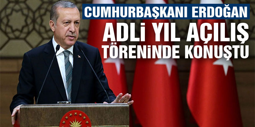 Cumhurbaşkanı Erdoğan Adli Yıl Açılış Töreninde konuştu