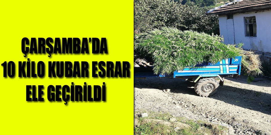 Çarşamba’da 10 kilo kubar esrar ele geçirildi