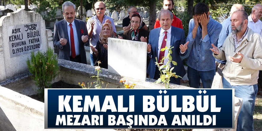  Kemali Bülbül mezarı başında anıldı